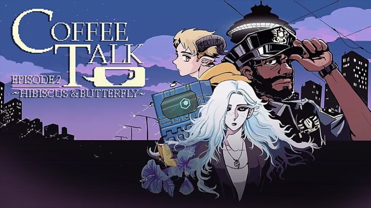 【CoffeeTalk Episode2】純喫茶Coffee Talk、異種族たちと箱の物語。今までとこれからと Part6(最終回)【新人Vtuber/個人勢Vtuber/初見実況】