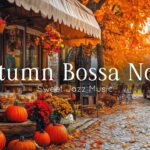 Autumn Bossa Nova Jazz Cafe in Old Coffee Shop 🍂 Morning Ambiance for Positive Vibes