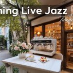 Morning Live Jazz ~ Relax Cafe Music in Tranquil Cities for Gentle Energy, Focus & Unwind 🌿💼