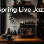 Spring Live Jazz ~ Morning Jazz Coffee Street for Relax, Smoothly Cafe Healing Your Soul 🎶🌄